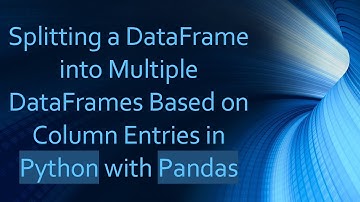 Splitting a DataFrame into Multiple DataFrames Based on Column Entries in Python with Pandas