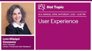 Hot Topic User Experience access presented by Lynn Silipigni Connaway - Live from ALA Annual 2019 1