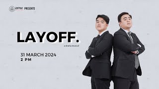 LAYOFF. - A Drama Musical - 2PM 31 Maret '24