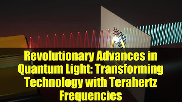Revolutionary Advances in Quantum Light: Transforming Technology with Terahertz Frequencies