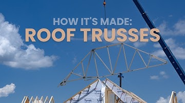 Roof Trusses & How They Are Made