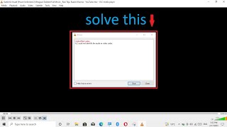 how to solve (vlc could not identify the audio or video code)