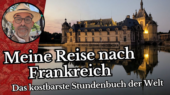 Meine Reise nach Frankreich zum kostbarsten Stundenbuch der Welt.