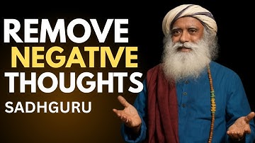 HOW TO REMOVE NEGATIVE THOUGHTS -- BEST MOTIVATIONAL SPEECH BY SADHGURU