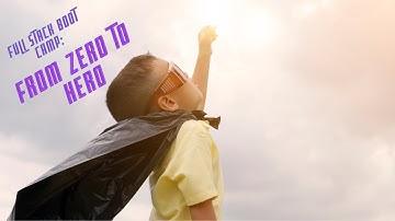 Full Stack Boot Camp: From Zero To Hero