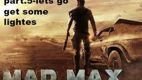 mad max part.5- lets go get some lighties
