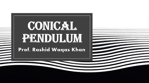 Conical Pendulum BS Mechanics Lec