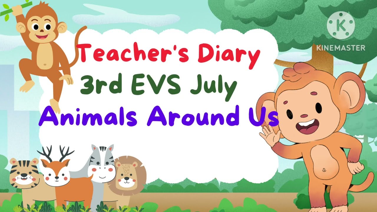 3rd EVS Teachers Diary | Animals Around Us | July | 