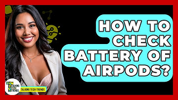 How To Check Battery Of AirPods? - Talking Tech Trends