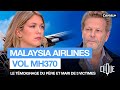 &quot;Je suis convaincu que l&#39;avion a été abattu&quot; : un père français de victimes du vol MH370 - CANAL+