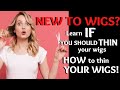 NEW TO WIGS?  Learn IF YOU SHOULD THIN your wigs and HOW TO thin your wig.