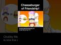 Cheeseburger of Friendship!