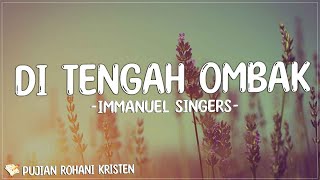 Immanuel Singers - Di Tengah Ombak (Lirik) Lagu Rohani