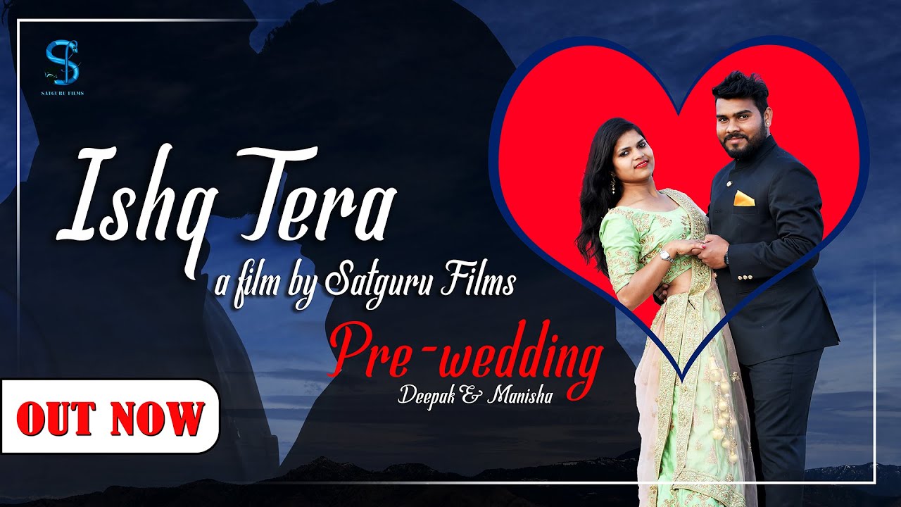 Ishq Tera Song   Deepak  Manisha Pre wedding Video 2020  Guru Randhawa  Satguru Films