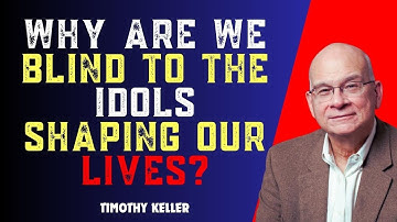 Waarom zijn we blind voor de afgoden die ons leven vormgeven? | Preek van Timothy Keller
