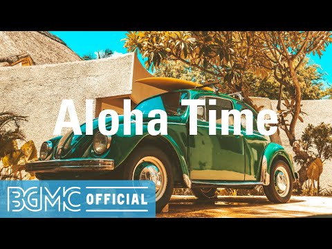 Aloha Time: Hawaiian Surf Music - Relaxing Guitar Music for Good Mood - Music of Hawaii