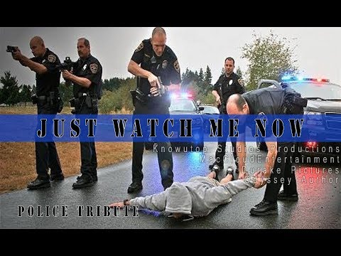 Just Watch Me Now Police Tribute
