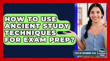 How To Use Ancient Study Techniques For Exam Prep? - Steps to Sophomore Year