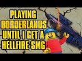 Playing Borderlands Until I Get a Hellfire SMG (not a good idea)