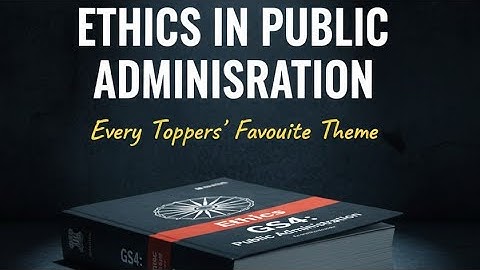 UPSC 2026 | Quickly revise | Ethics in Public administration| GS4 Ethics 