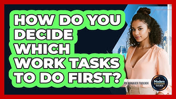 How Do You Decide Which Work Tasks To Do First?