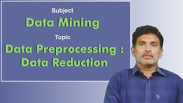 LEC13| Data Mining |Data Preprocessing : Data Reduction  by Dr. Chiranjeevi Manike