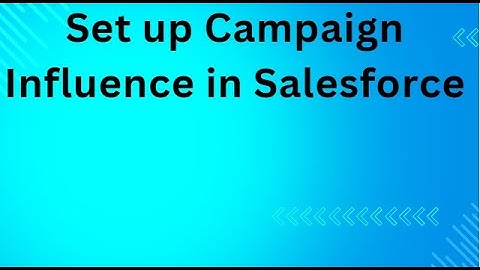 Set up Campaign Influence in Salesforce