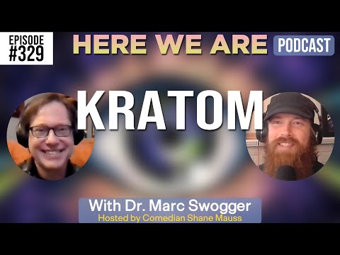 Kratom | Here We Are Podcast w/Dr. Marc Swogger | Hosted by Shane Mauss