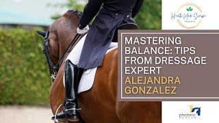 Ride Like a Pro: Top Tips for Finding Balance from Dressage Expert Alejandra Gonzalez