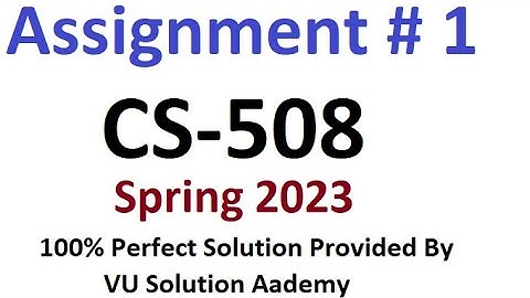 CS508 Assignment 1 Spring 2023 Perfect Solution By VU Solution Academy
