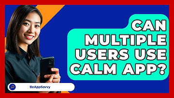 Can Multiple Users Use Calm App? - Be App Savvy