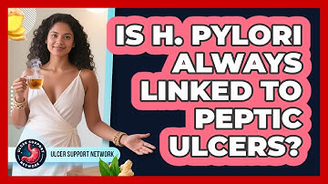 Is H. Pylori Always Linked To Peptic Ulcers? - Ulcer Support Network