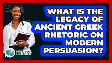 What Is The Legacy Of Ancient Greek Rhetoric On Modern Persuasion? - The Language Library