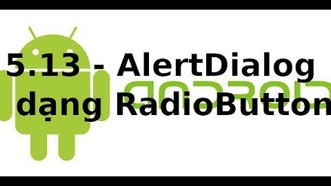 Giao diện Android - 5.13 - AlertDialog dạng RadioButton trong Android