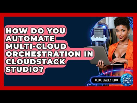 How Do You Automate Multi-Cloud Orchestration in CloudStack Studio? | Cloud Stack Studio News