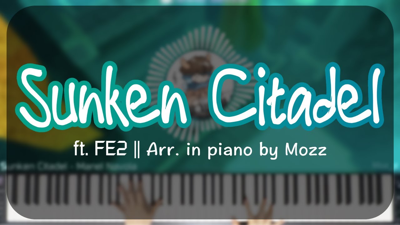 Watch Sunken Citadel in Piano | FE2 | + Piano sheet! on YouTube Watch Sunken Citadel in Piano | FE2 | + Piano sheet! on YouTube