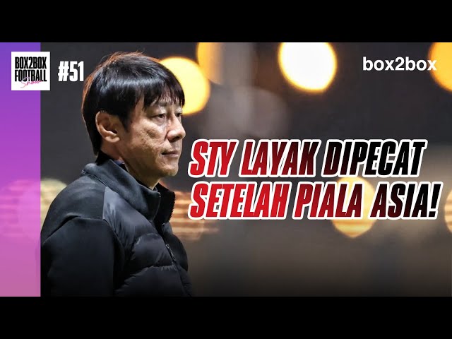 Box2Box Football Show: STY Layak Dipecat Setelah Piala Asia! class=