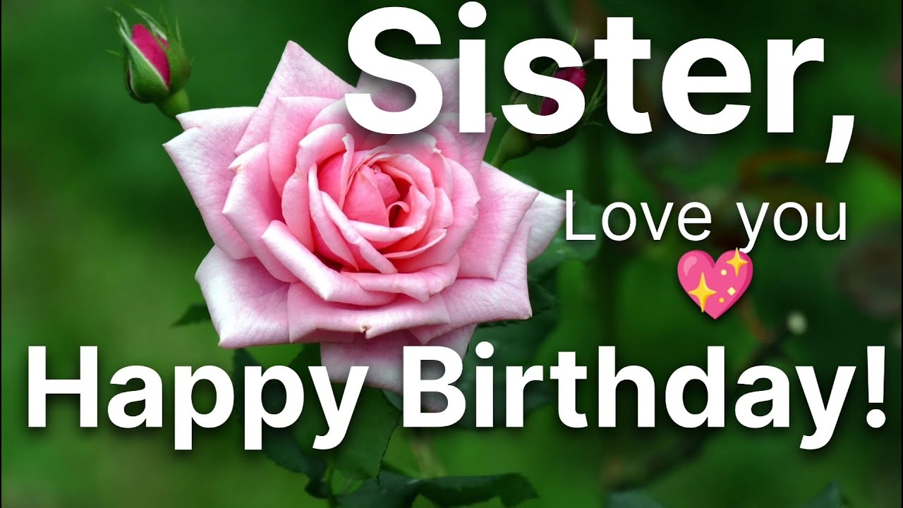 Happy birthday wishes for sister - I love you - YouTube