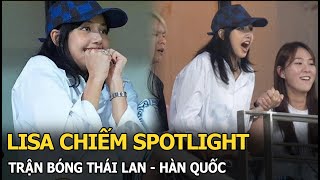 Lisa chiếm spotlight trận bóng Thái Lan - Hàn Quốc