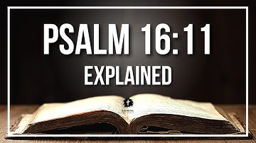 PSALM 16:11 Explained | PSALM 16:11 Meaning According to the Bible [KJV]
