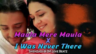 Maula Mere X I Was Never There  Full song | JM Love Beatz X @Shehzadi