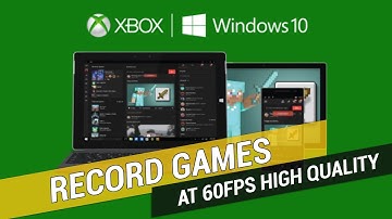 How to Record Games in 60fps XBOX Windows 10 Settings