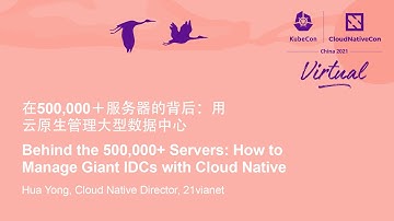 Keynote: Behind the 500,000+ Servers: How to Manage Giant IDCs with Cloud Native - Hua Yong