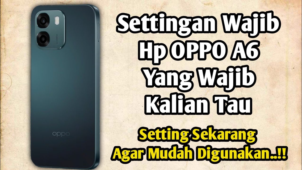 Settingan Wajib Hp Oppo A6 Baru, AGAR MUDAH DIGUNAKAN..!!