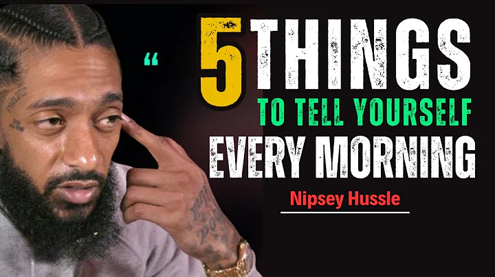 5 Things To Say To Yourself Every Morning || Nipsey Hussle Motivation Speech