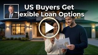 US Buyers Get Flexible Loan Options