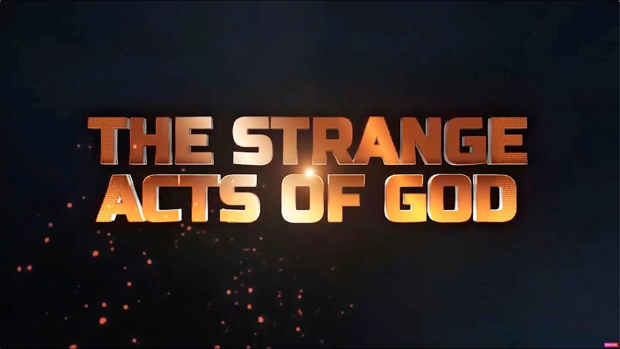 STRANGE ACTS OF GOD  20TH APRIL 2024