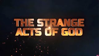 STRANGE ACTS OF GOD || 20TH APRIL 2024