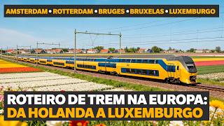 ROTEIRO DE TREM NA EUROPA: de Amsterdam a Luxemburgo!