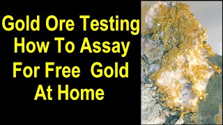 How to assay ores for free gold  at home using easy methods and simple math